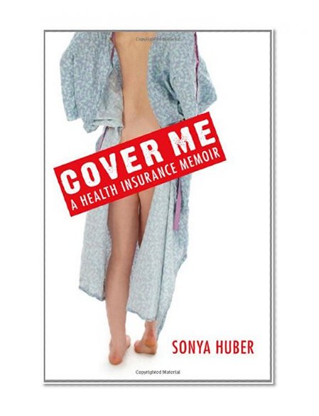 Cover Me: A Health Insurance Memoir (Class in America)