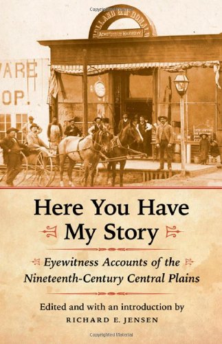 Here You Have My Story: Eyewitness Accounts of the Nineteenth-Century Central Plains