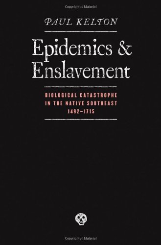 Epidemics and Enslavement: Biological Catastrophe in the Native Southeast, 1492-1715 (Indians of the Southeast)