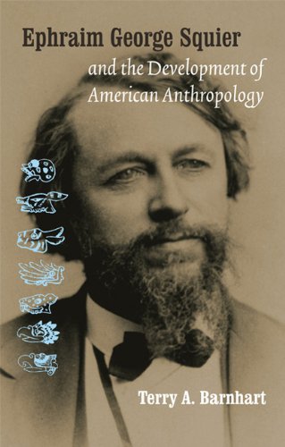 Ephraim George Squier and the Development of Ameri (Critical Studies in the History of Anthropology)