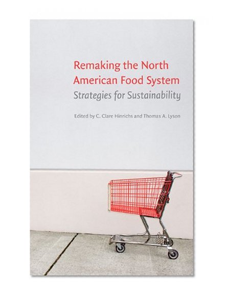 Remaking the North American Food System: Strategies for Sustainability (Our Sustainable Future)