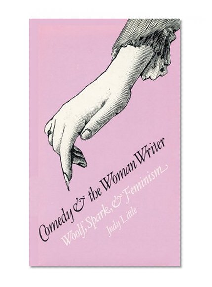 Comedy and the Woman Writer: Woolf, Spark, and Feminism