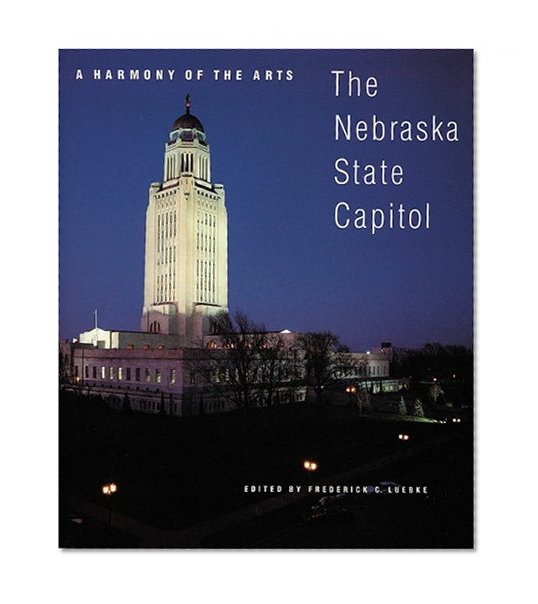 A Harmony of the Arts: The Nebraska State Capitol (Great Plains Photography)