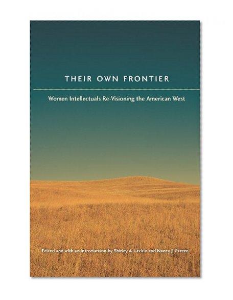 Their Own Frontier: Women Intellectuals Re-Visioning the American West (Women in the West)