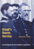 Grant's Secret Service: The Intelligence War from Belmont to Appomattox