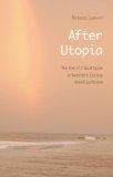 After Utopia: The Rise of Critical Space in Twentieth-Century American Fiction