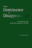 From Dominance to Disappearance: The Indians of Texas and the Near Southwest, 1786-1859