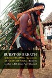 Burst of Breath: Indigenous Ritual Wind Instruments in Lowland South America