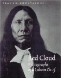 Red Cloud: Photographs of a Lakota Chief (Great Plains Photography)