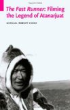 The Fast Runner: Filming the Legend of Atanarjuat (Indigenous Films)