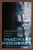 Imaginary Neighbors: Mediating Polish-Jewish Relations after the Holocaust