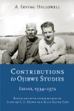 Contributions to Ojibwe Studies: Essays, 1934-1972 (Critical Studies in the History of Anthropology)