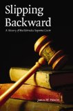 Slipping Backward: A History of the Nebraska Supreme Court (Law in the American West)