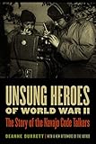 Unsung Heroes of World War II: The Story of the Navajo Code Talkers