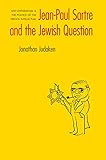 Jean-Paul Sartre and The Jewish Question: Anti-antisemitism and the Politics of the French Intellectual