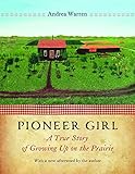 Pioneer Girl: A True Story of Growing Up on the Prairie