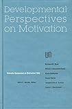 Nebraska Symposium on Motivation, 1992, Volume 40: Developmental Perspectives on Motivation (v. 40)