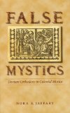 False Mystics: Deviant Orthodoxy in Colonial Mexico (Engendering Latin America)