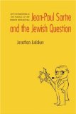 Jean-Paul Sartre and The Jewish Question: Anti-antisemitism and the Politics of the French Intellectual (Texts and Contexts)