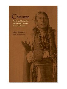 Chevato: The Story of the Apache Warrior Who Captured Herma (American Indian Lives)