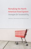 Remaking the North American Food System: Strategies for Sustainability (Our Sustainable Future)