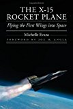 The X-15 Rocket Plane: Flying the First Wings into Space (Outward Odyssey: A People's History of Spaceflight)