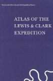 Atlas of the Lewis & Clark Expedition (The Journals of the Lewis & Clark Expedition, Vol. 1)