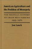 American Agriculture and the Problem of Monopoly: The Political Economy of Grain Belt Farming, 1953-1980