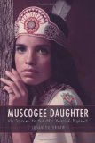Muscogee Daughter: My Sojourn to the Miss America Pageant (American Indian Lives)