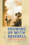 Growing Up with Baseball: How We Loved and Played the Game