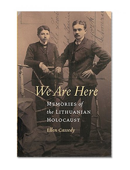 We Are Here: Memories of the Lithuanian Holocaust
