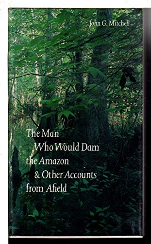 The Man Who Would Dam the Amazon: and Other Accounts from Afield
