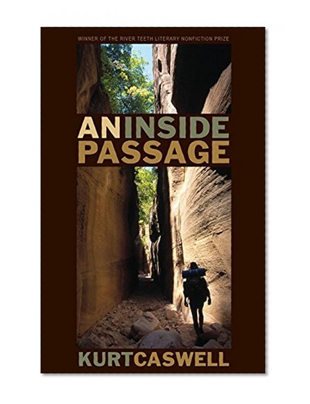 An Inside Passage (River Teeth Literary Nonfiction Prize)