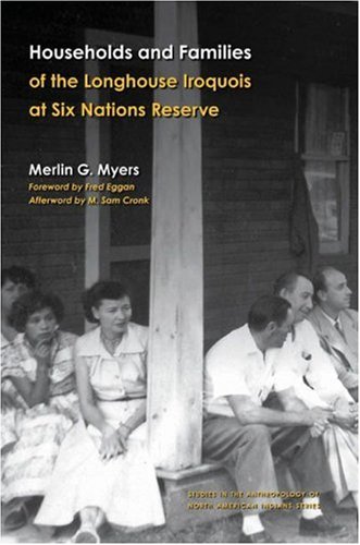 Households and Families of the Longhouse Iroquois at Six Nations Reserve (Studies in the Anthropology of North Ame)