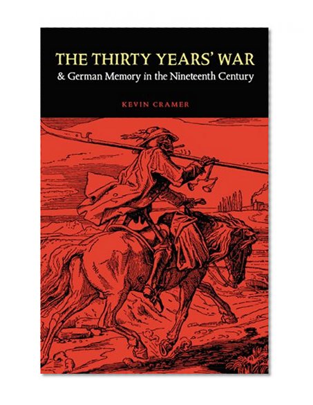 The Thirty Years' War and German Memory in the Nineteenth Century (Studies in War, Society, and the Militar)