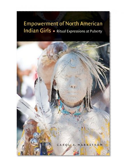 Empowerment of North American Indian Girls: Ritual Expressions at Puberty