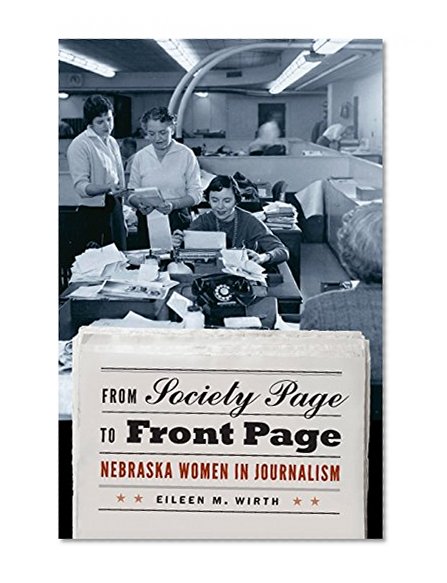 From Society Page to Front Page: Nebraska Women in Journalism