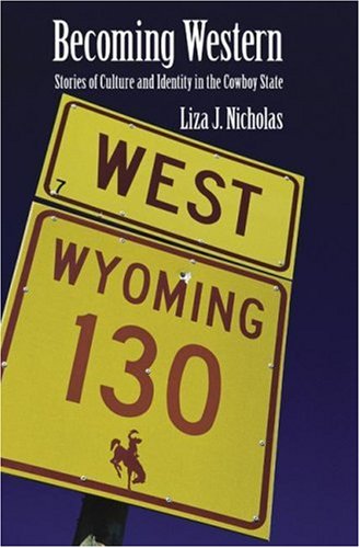 Becoming Western: Stories of Culture and Identity in the Cowboy State