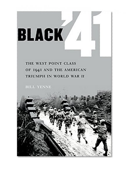 Black '41: The West Point Class of 1941 and the American Triumph in World War II