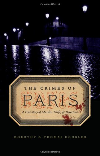 The Crimes of Paris: A True Story of Murder, Theft, and Detection