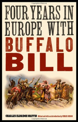 Four Years in Europe with Buffalo Bill (The Papers of William F. "Buffalo Bill" Cody)
