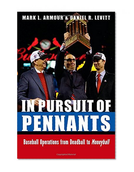 In Pursuit of Pennants: Baseball Operations from Deadball to Moneyball