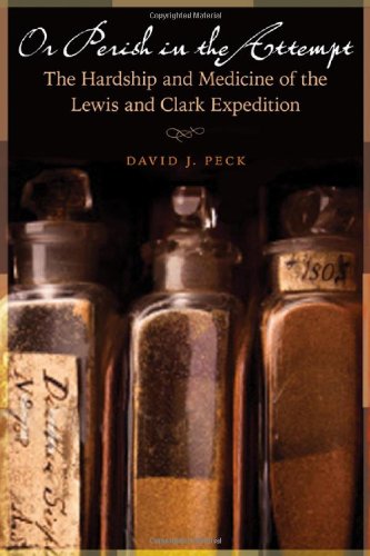 Or Perish in the Attempt: The Hardship and Medicine of the Lewis and Clark Expedition