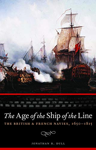 The Age of the Ship of the Line: The British and French Navies, 1650-1815 (Studies in War, Society, and the Militar)