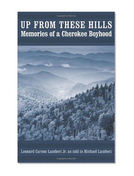 Up from These Hills: Memories of a Cherokee Boyhood (Indians of the Southeast)