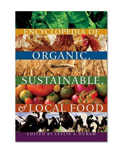 Encyclopedia of Organic, Sustainable, and Local Food