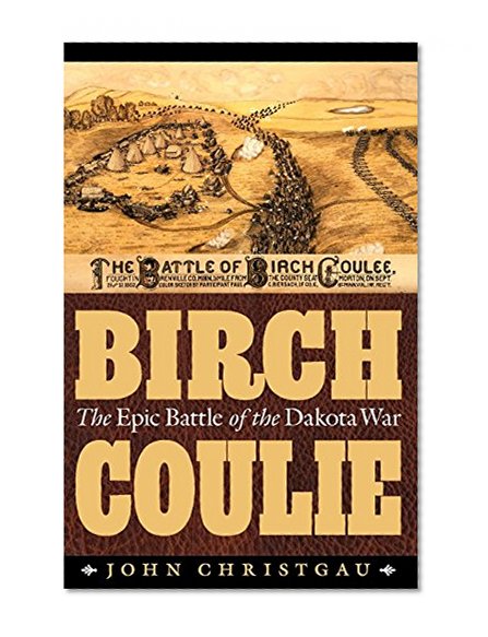 Birch Coulie: The Epic Battle of the Dakota War