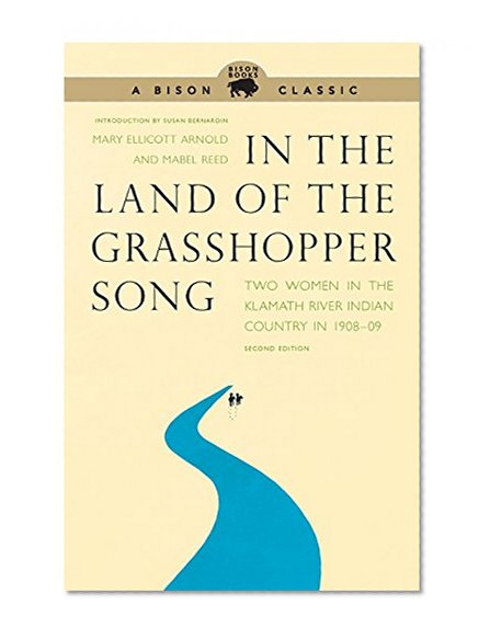 In the Land of the Grasshopper Song: Two Women in the Klamath River Indian Country in 1908-09, Second Edition