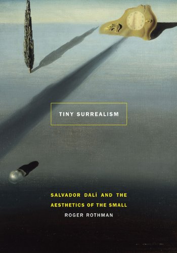 Tiny Surrealism: Salvador DalÃ­ and the Aesthetics of the Small