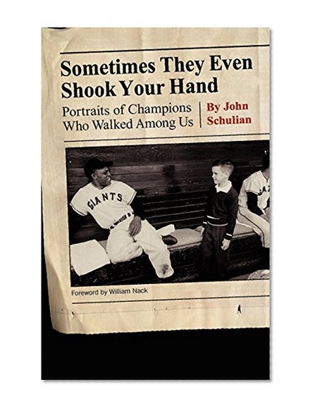 Sometimes They Even Shook Your Hand: Portraits of Champions Who Walked Among Us
